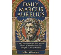 Daily Marcus Aurelius: A 366-Day Devotional of Stoic Wisdom Guided by the Meditations and Thoughts of Marcus Aurelius