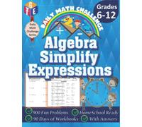Daily Math Challenge: Algebra: Simplify Expressions Workbooks for Grades 6-12: Timed Math Tests: 900 Fun Problems, Homeschool Ready, 90 Days of Workbooks, With Answers