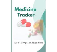 Daily Medication Tracker Log Book: A Simple and Easy-to-Use Pill Organizer Journal for Tracking Meds, Dosage, Times, and Notes - Perfect for Seniors, Caregivers, and Chronic Illness Management