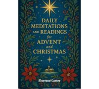 Daily Meditations and Readings for Advent and Christmas: A daily devotional to prepare your heart for the coming of Christ