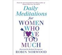 Daily Meditations For Women Who Love Too Much by Robin Norwood Robin Norwood (Auteur)
