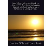 Daily Memory Loss Workbook for Seniors: 90-Day Dementia Support Journal with Routines, Reminders, Reflections & Caregiver Tools