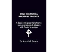 DAILY MIGRAINE & HEADACHE TRACKER: A Detailed Logbook for Chronic Pain, Symptoms & Triggers with Dr's Session
