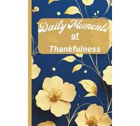 Daily Moments of Thankfulness: A 90-Day Guided Gratitude Journal with Daily Reflections and Inspirational Quotes