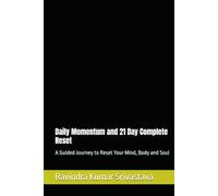 Daily Momentum and 21 Day Complete Reset: A Guided Journey to Reset Your Mind, Body and Soul