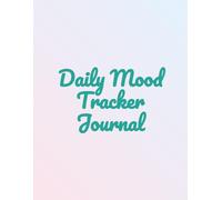 Daily Mood Tracker Journal: A 120-Day Guided Planner to Cultivate Mindfulness, Practice Gratitude, and Prioritize Your Mental Well-Being