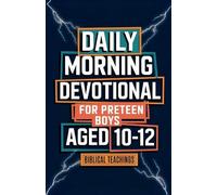 Daily Morning Devotional For Preteen Boys Aged 10-12: 5-Minute Bible Devotions To Build Confidence While Discovering & Exploring Your Faith