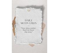 Daily Motivation Your ideas matter. Don’t let them slip away: A Creative Journal for Capturing Thoughts, Inspiration, and Big Dreams