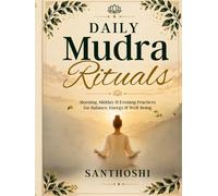 Daily Mudra Rituals: Morning, Midday & Evening Practices for Balance, Energy & Well-Being
