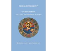 Daily Orthodoxy: April 2026 Edition, Daily Guide for Orthodox Christians, Readings, Feasts and Saints of the Day