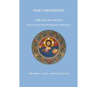 Daily Orthodoxy: February 2026 Edition, Daily Guide for Orthodox Christians, Readings, Feasts and Saints of the Day