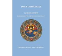 Daily Orthodoxy: June 2026 Edition, Daily Guide for Orthodox Christians, Readings, Feasts and Saints of the Day