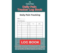 Daily Pain Tracker Log Book: Track Pain Levels, Symptoms, Triggers and Relief Methods | Chronic Pain Monitoring Record for Doctor Visits and Recovery: ... Pain, Injury Recovery and Symptom Changes