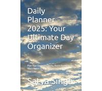 Daily Planner 2025: Your Ultimate Day Organizer: Plan Your Day with Clarity, Boost Productivity, Track Habits & Stay Organized for a Stress-Free Life