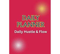 Daily Planner: Daily Hustle & Flow: The perfect tool to crush your goals