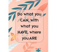 Daily Planner - “Do What You Can, With What You Have, Where You Are” | 100 Undated Pages with Tasks, Notes, Leave for Later & No Need to Do It