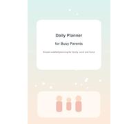 Daily Planner for Busy Parents: Organize Family, Work and Home
