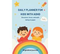 DAILY PLANNER FOR KIDS WITH ADHD: Organization, focus and well-being on paper