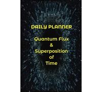 DAILY PLANNER QUANTUM FLUX & SUPERPOSITION OF TIME