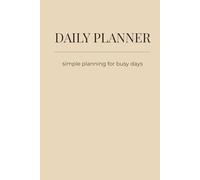 Daily Planner: Simple Planning for Busy Days - Beige, 6 x 9 inch, Hardcover