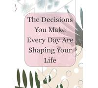 Daily Planner - “The Decisions You Make Every Day Are Shaping Your Life” | 100 Undated Pages with Time Blocked Schedule, To-Do List, Goals, Exercise, Meals & Wellness Trackers