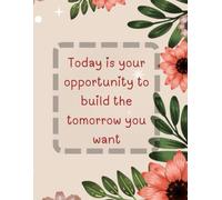 Daily Planner - “Today Is Your Opportunity to Build the Tomorrow You Want” | 100 Undated Pages with Task List, Notes & Free Space for Creative Planning