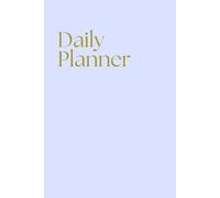 Daily Planner : Vive Tu Día con Propósito: Planificador Diario para Organizar, Motivar y Equilibrar Tu Vida: Incluye espacio para afirmaciones, ... actividades y registro de tu estado de ánimo