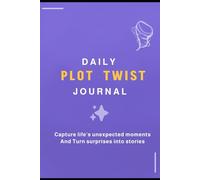 Daily Plot Twist Journal: Capture life's unexpected moments and turn surprises into stories