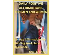DAILY POSITIVE AFFIRMATIONS FOR MEN AND WOMEN: 28- Day Affirmations for Building Workplace Resilience