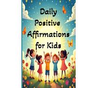 Daily Positive Appirmations for Kids: 31 Simple Read Aloud Phrases for Ages 8 to 12 with Simple Action Tasks to Build Strength, Confidence and Courage