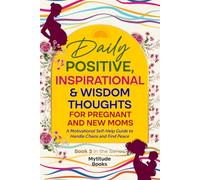 Daily Positive, Inspirational & Wisdom Thoughts for Pregnant and New Moms: A Motivational Self-Help Guide to Handle Chaos and Find Peace (Book 3 in the Series)