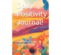Daily Positivity Journal!: Find the Joy in our Everyday World!