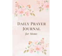 Daily Prayer Journal for Moms, Colorful 140 pages, 6x9 in: Hardcover Devotional Notebook for Mother’s Gift