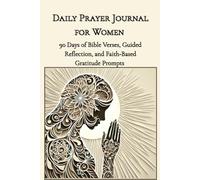 Daily Prayer Journal for Women: 90 Days of Bible Verses, Guided Reflection, and Faith-Based Gratitude Prompts