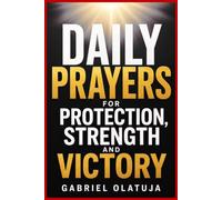 DAILY PRAYERS FOR PROTECTION, STRENGTH AND VICTORY