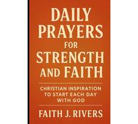 Daily Prayers for Strength and Faith: Christian Inspiration to Start Each Day with God