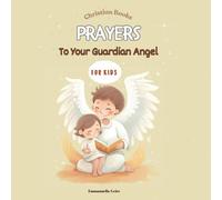 Daily Prayers To Your Guardian Angel: For Kids