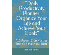 “Daily Productivity Planner: Organize Your Life and Achieve Your Goals”: “10 Proven Side Hustles That Can Make You Rich”