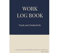 Daily Productivity Work Log Book: Work Hours Tracker for Small Business, Freelancers, and Employees | 5 Column Time Log | Task & Activity Notebook | 8.5 x 11 in, 120 Pages