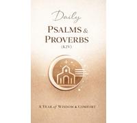 Daily Psalms and Proverbs: A Year Of Wisdom And Comfort KJV