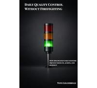 Daily Quality Control Without Firefighting: How disciplined daily systems prevent defects, audits and burnout