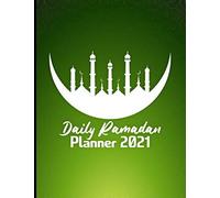 Daily Ramadan Planner 2021: Ramadan Journal And Planner 2021 - My Ramadan Goals - Ramadan Calendar - Ramadan Days Planner - Hadith Of The Day - Salah Tracker - Quran Study - Dua Of The Day And My Refl