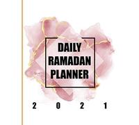 Daily Ramadan Planner 2021: Ramadan Journal And Planner 2021 - My Ramadan Goals - Ramadan Calendar - Ramadan Days Planner - Hadith Of The Day - Salah Tracker - Quran Study - Dua Of The Day And My Refl
