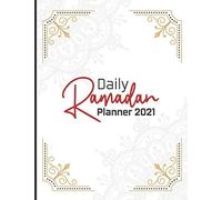 Daily Ramadan Planner 2021: Ramadan Journal And Planner 2021 - My Ramadan Goals - Ramadan Calendar - Ramadan Days Planner - Hadith Of The Day - Salah Tracker - Quran Study - Dua Of The Day And My Refl