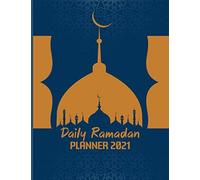Daily Ramadan Planner 2021: Ramadan Journal And Planner 2021 - My Ramadan Goals - Ramadan Calendar - Ramadan Days Planner - Hadith Of The Day - Salah Tracker - Quran Study - Dua Of The Day And My Refl