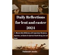 Daily Reflection For Lent And Easter 2024: 5-Minute Daily Reflections With Inspirational Scriptures, Exposition, And Quotes For Spiritual Growth During Lent And Easter