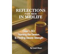 Daily Reflections for Men in Midlife: Days 1-30: Naming the Season & Finding Steady Strength
