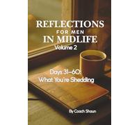 DAILY REFLECTIONS for MEN in MIDLIFE Volume 2: Days 31-60 What You’re Shedding