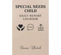 Daily Report Logbook for Special Needs Children: Track Mood, Behavior, Therapy & Communication: Daily Tracker for Mood, Behavior, Therapy Sessions, Medication, Meals, and Parent-Teacher Communication