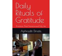 Daily Rituals of Gratitude: Practices That Transformed My Life